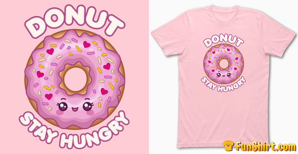 Donut Stay Hungry T-Shirt Design | Cute Kawaii Saying Tshirt